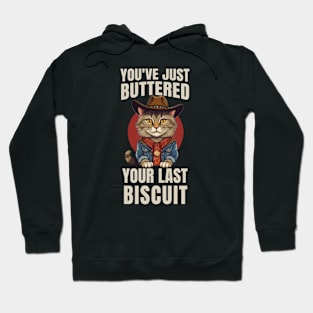 You’ve Buttered Your Last Biscuit Hoodie